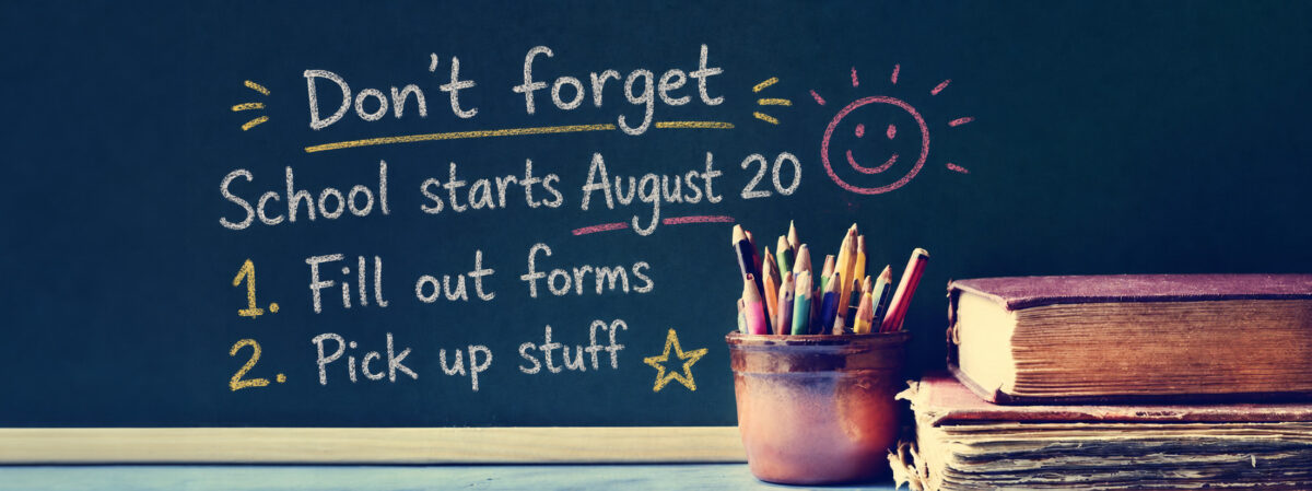 Back-to-school reminder on a chalkboard: 'School starts August 20'; list: 1) Fill out forms 2) Pick up stuff, with a pencil cup and stacked books nearby.